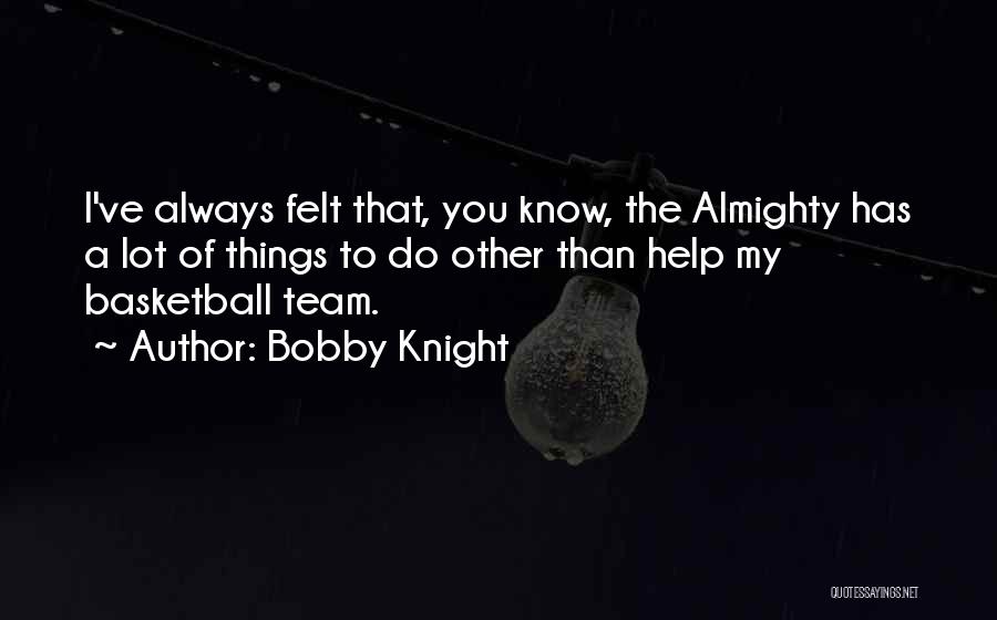 My Basketball Team Quotes By Bobby Knight