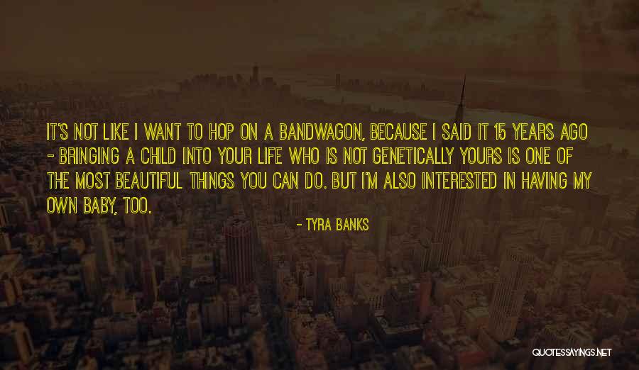 My Beautiful Child Quotes By Tyra Banks My Beautiful Child Quotes By Tyra Banks