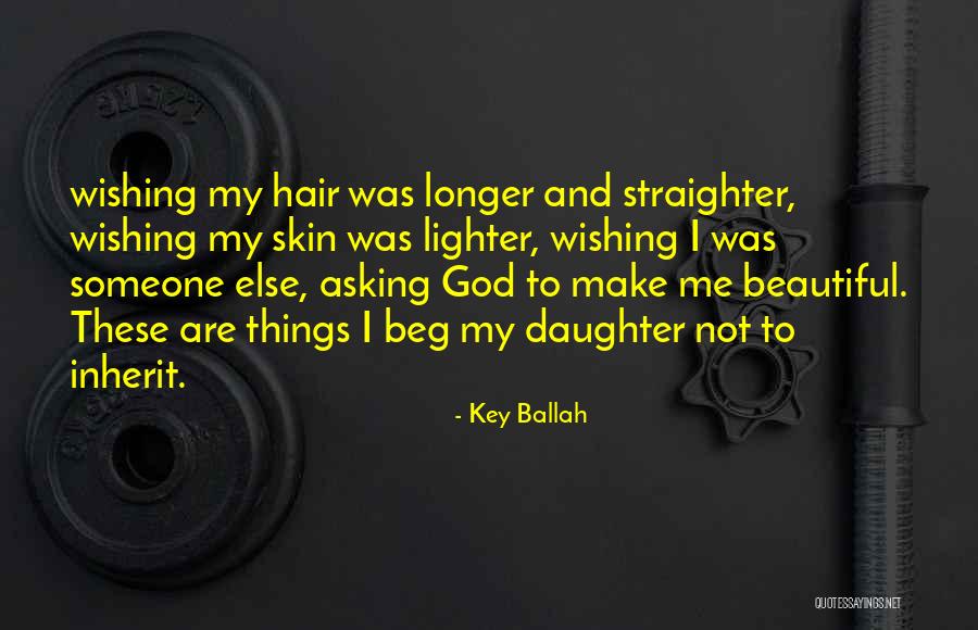 My Beautiful Daughter Quotes By Key Ballah