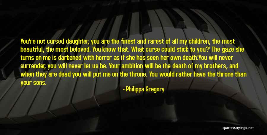 My Beautiful Daughter Quotes By Philippa Gregory