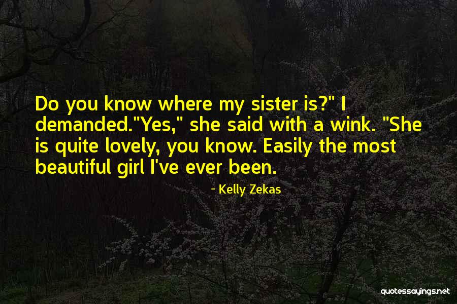My Beautiful Sister Quotes By Kelly Zekas My Beautiful Sister Quotes By Kelly Zekas
