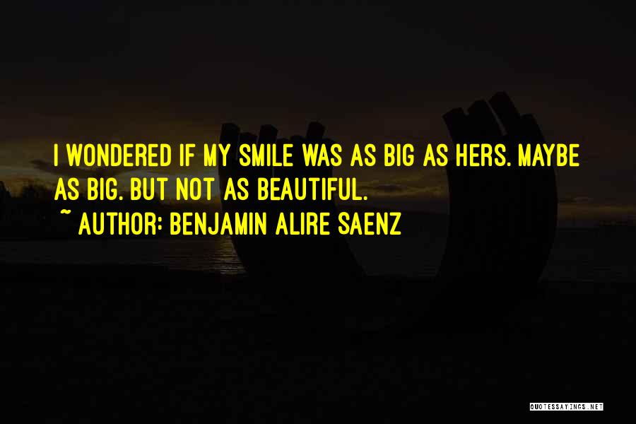 My Beautiful Smile Quotes By Benjamin Alire Saenz