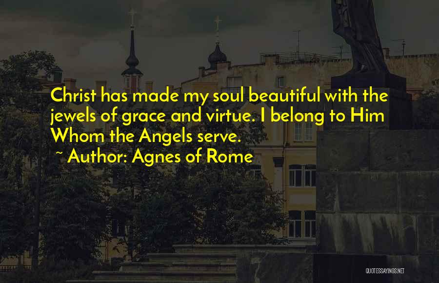 My Beautiful Soul Quotes By Agnes Of Rome