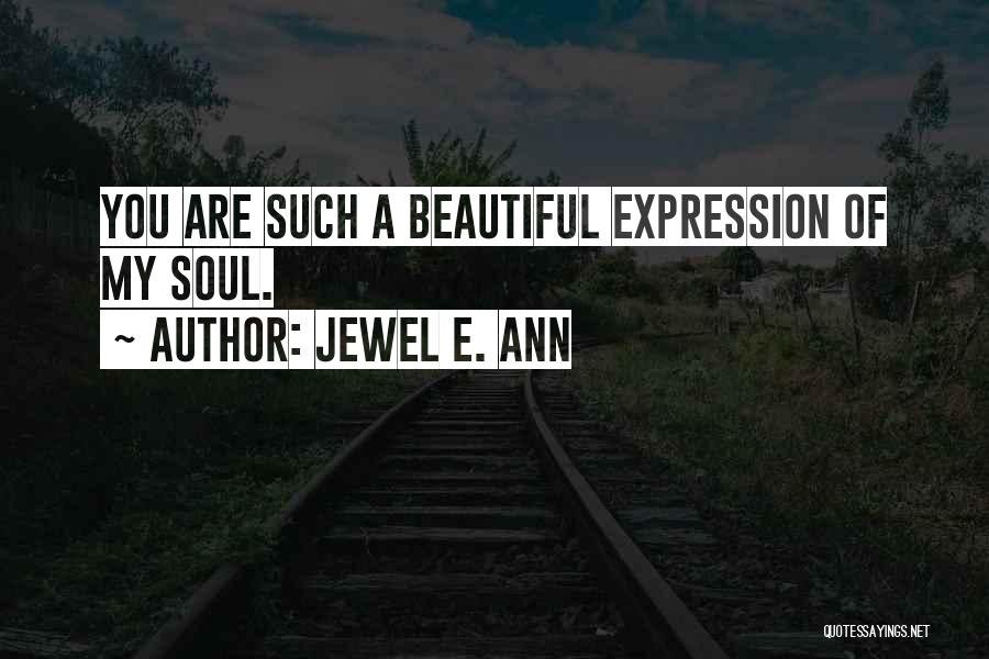 My Beautiful Soul Quotes By Jewel E. Ann