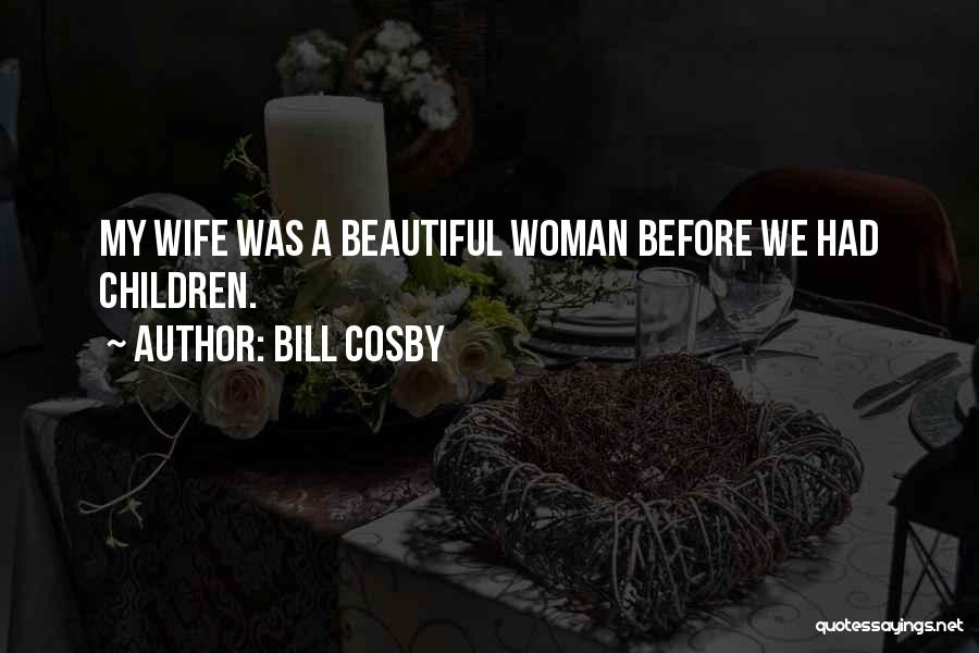 My Beautiful Woman Quotes By Bill Cosby