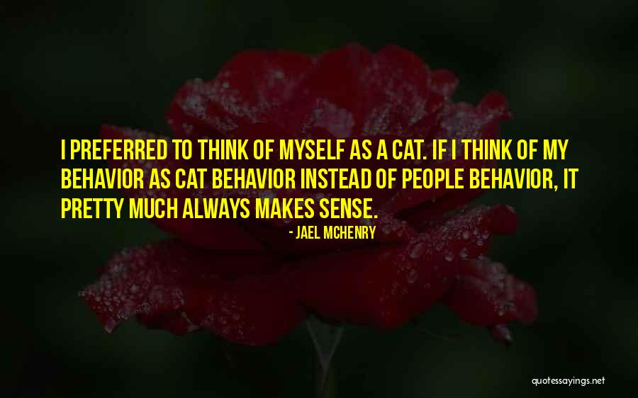 My Behavior Quotes By Jael McHenry My Behavior Quotes By Jael McHenry