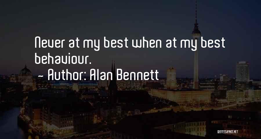 My Behaviour Quotes By Alan Bennett