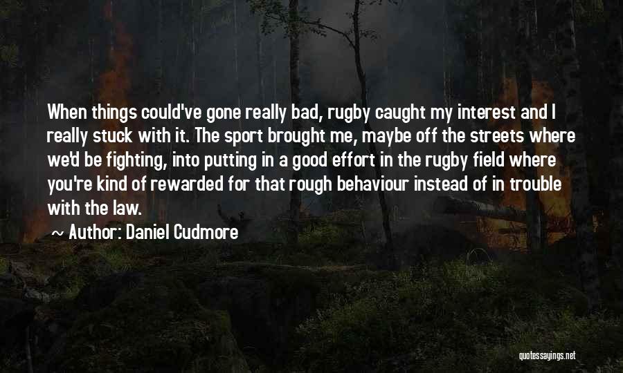 My Behaviour Quotes By Daniel Cudmore