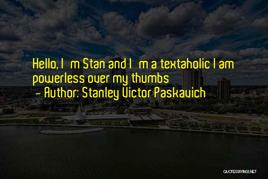 My Behaviour Quotes By Stanley Victor Paskavich