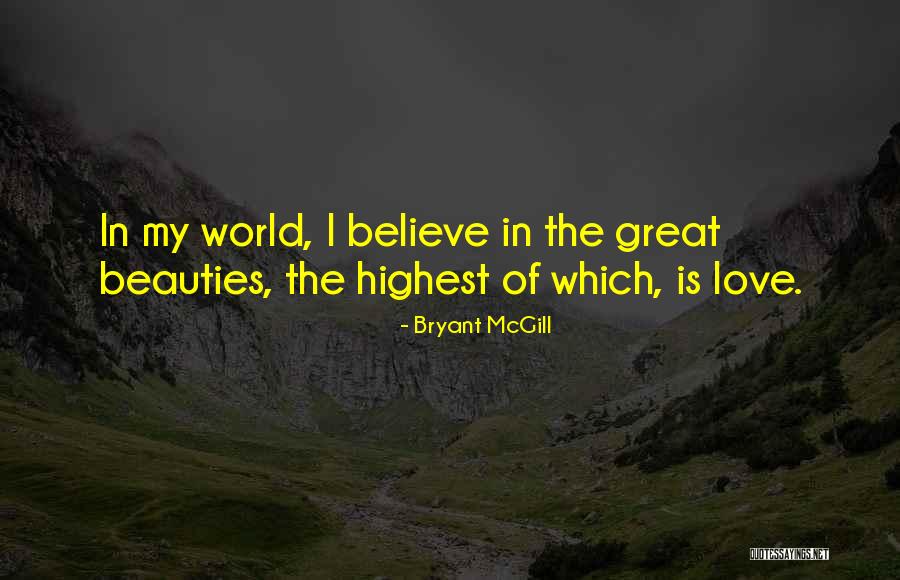 My Beliefs Quotes By Bryant McGill My Beliefs Quotes By Bryant McGill