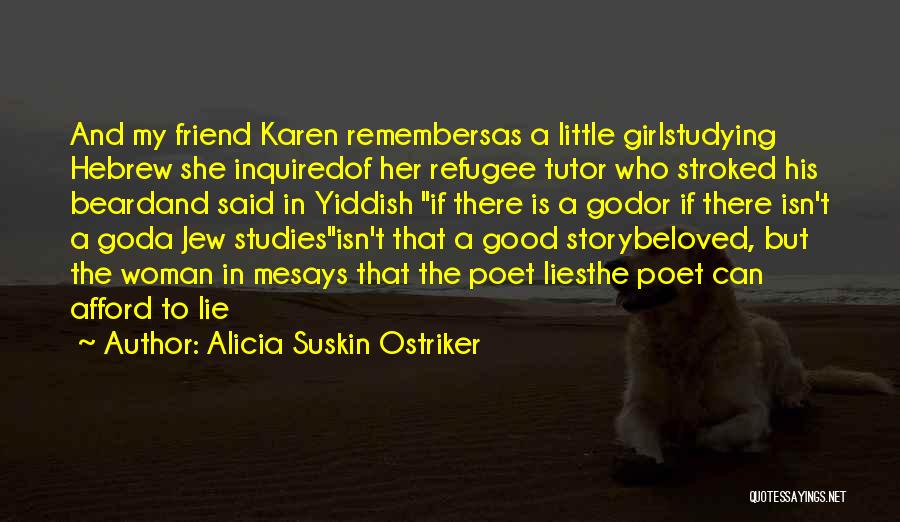 My Beloved Friend Quotes By Alicia Suskin Ostriker