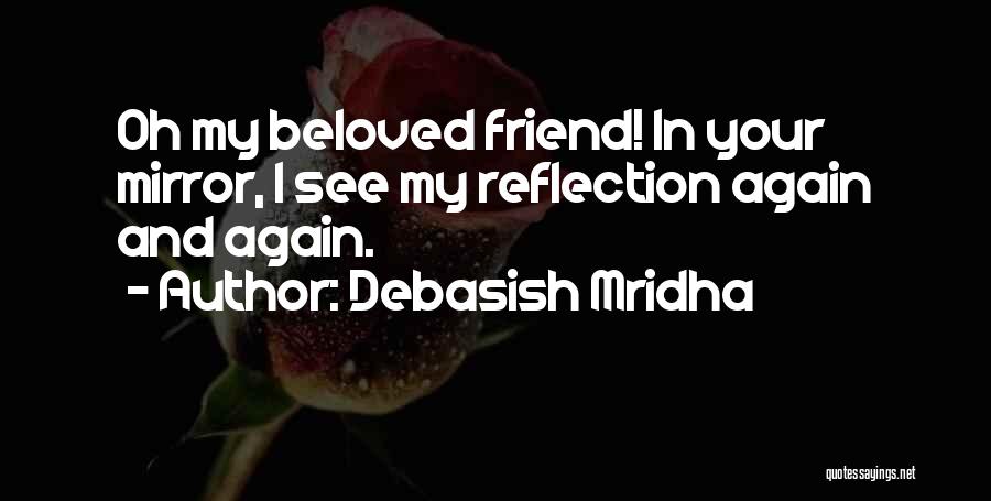 My Beloved Friend Quotes By Debasish Mridha
