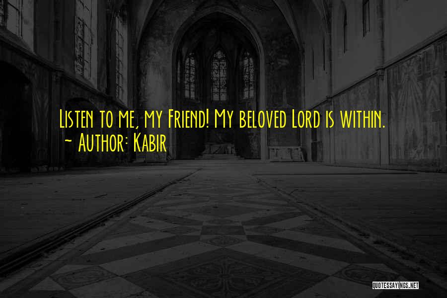 My Beloved Friend Quotes By Kabir