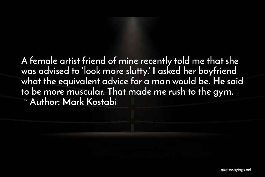 My Best Female Friend Quotes By Mark Kostabi
