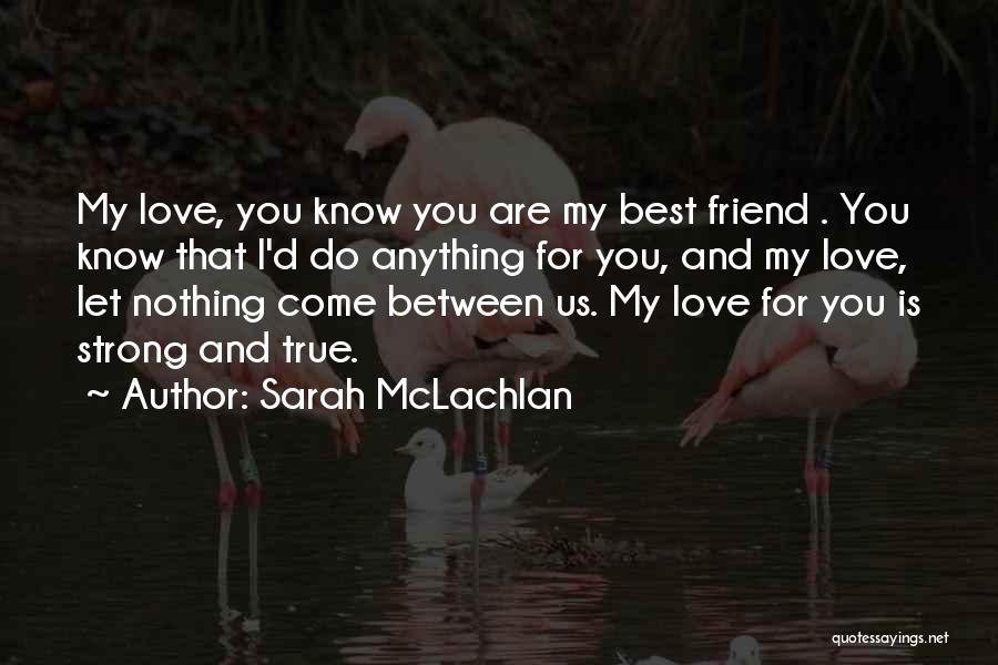 My Best Friend Boyfriend Quotes By Sarah McLachlan