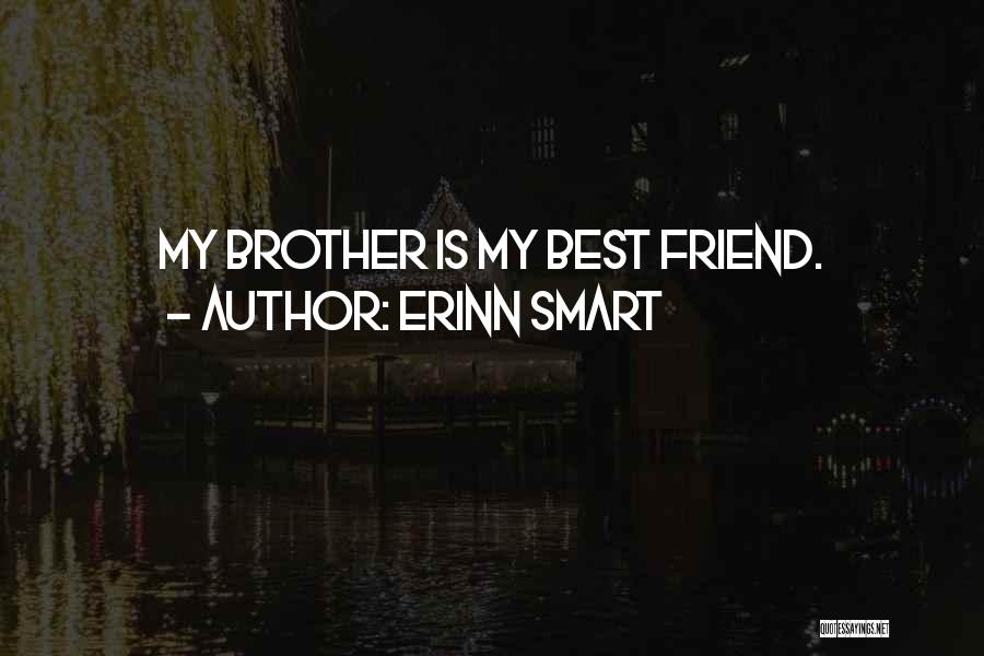 My Best Friend Brother Quotes By Erinn Smart
