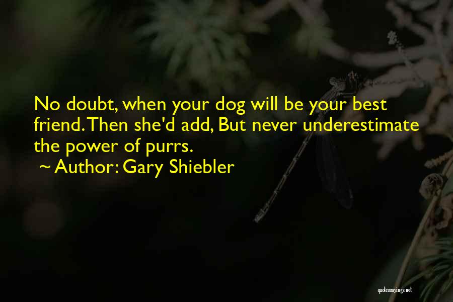 My Best Friend Dog Quotes By Gary Shiebler