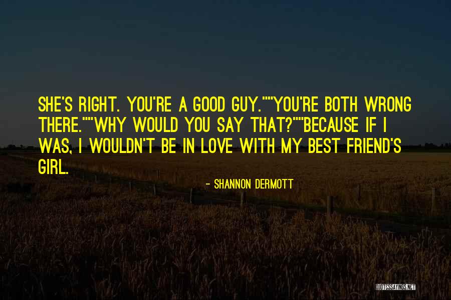 My Best Friend Girl Quotes By Shannon Dermott My Best Friend Girl Quotes By Shannon Dermott