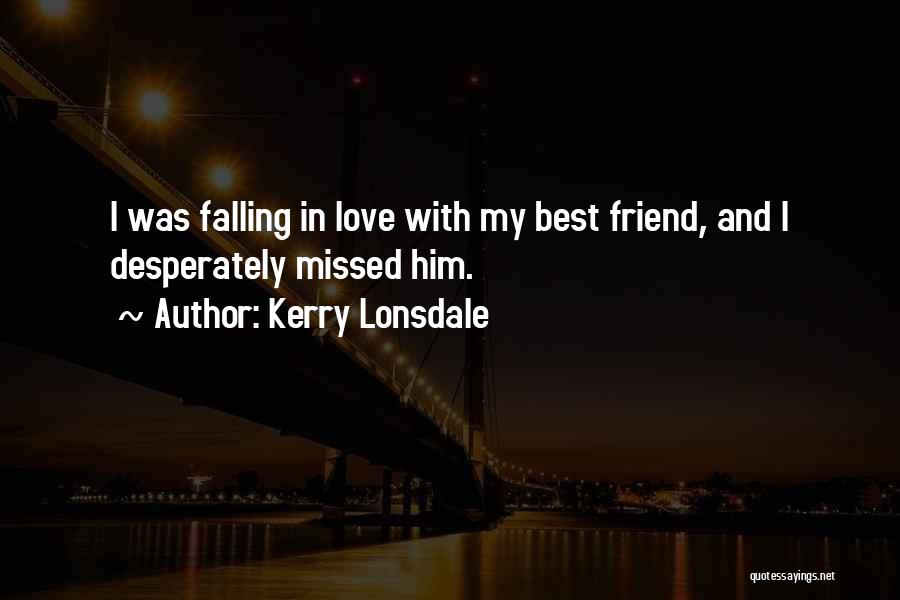 My Best Friend Love Quotes By Kerry Lonsdale
