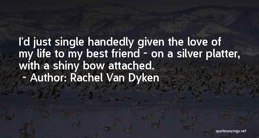 My Best Friend Love Quotes By Rachel Van Dyken
