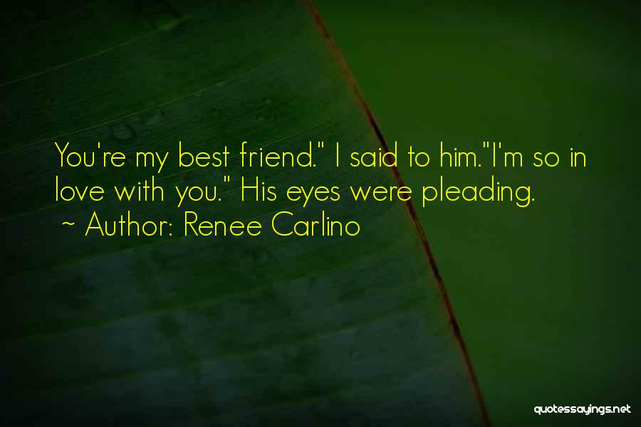 My Best Friend Love Quotes By Renee Carlino