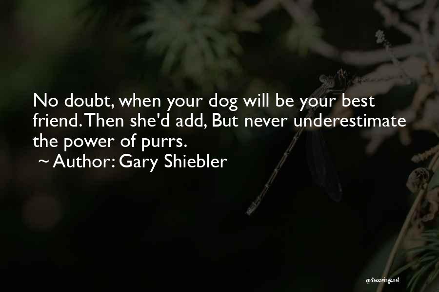 My Best Friend My Dog Quotes By Gary Shiebler