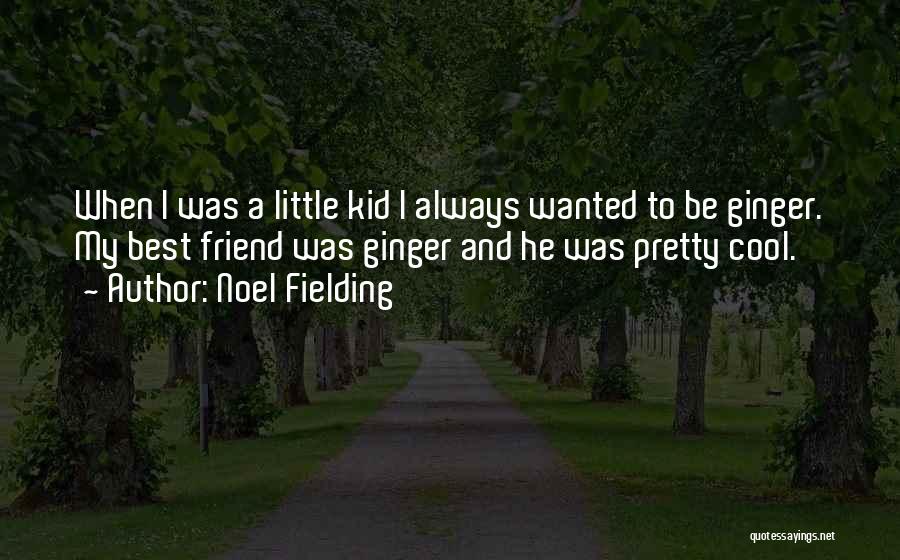 My Best Friend Quotes By Noel Fielding