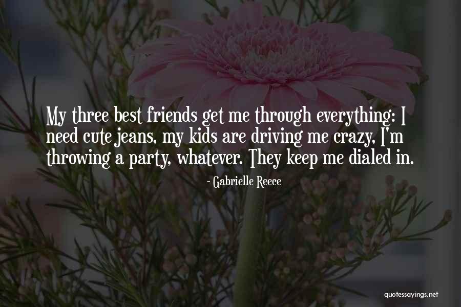 My Best Friends Are Crazy Quotes By Gabrielle Reece My Best Friends Are Crazy Quotes By Gabrielle Reece