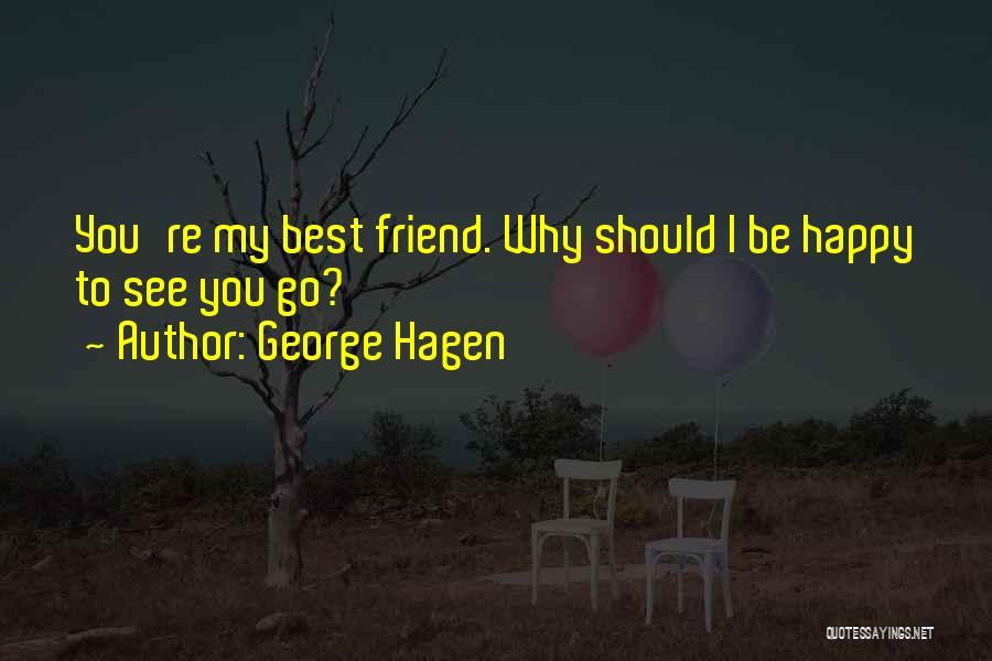 My Best Friendship Quotes By George Hagen