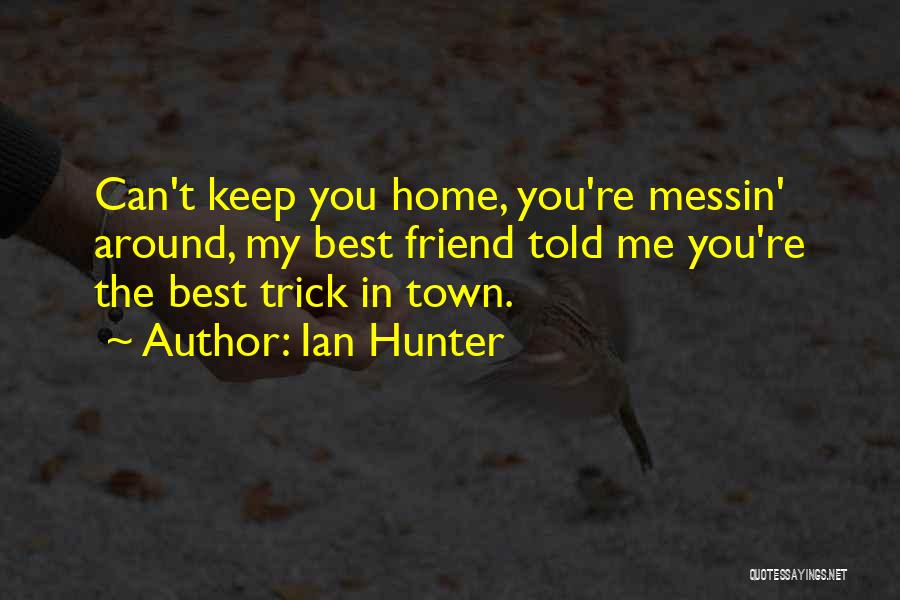 My Best Friendship Quotes By Ian Hunter