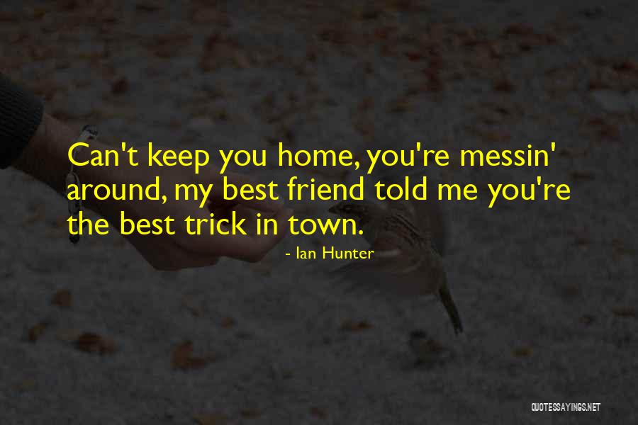 My Best Friendship Quotes By Ian Hunter