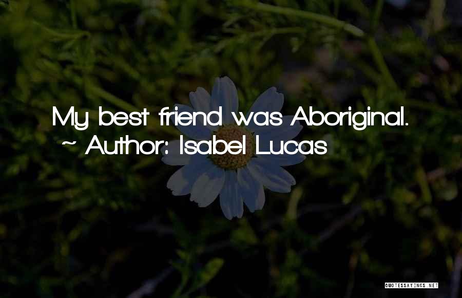 My Best Friendship Quotes By Isabel Lucas