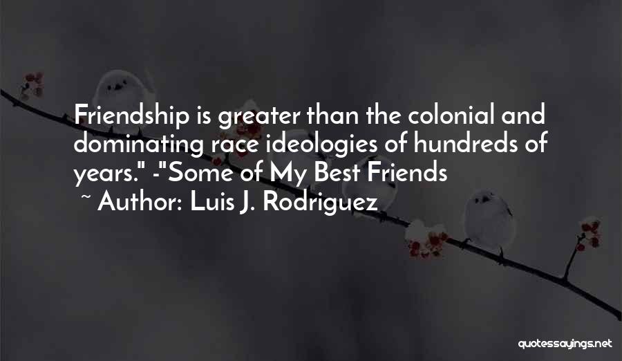 My Best Friendship Quotes By Luis J. Rodriguez