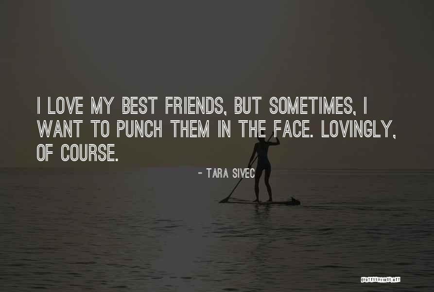 My Best Friendship Quotes By Tara Sivec