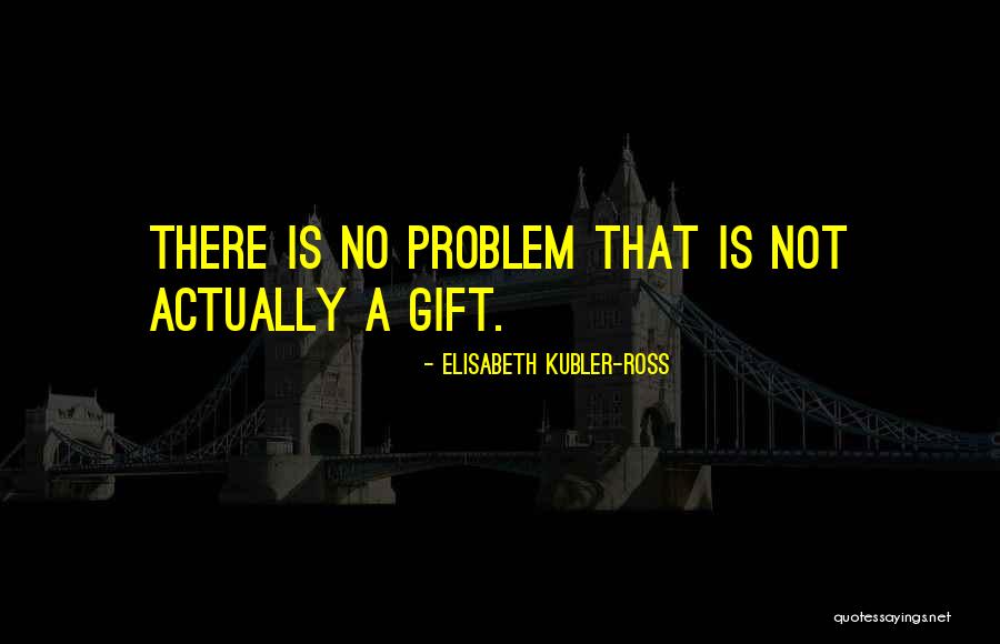 My Best Gift Ever Quotes By Elisabeth Kubler-Ross