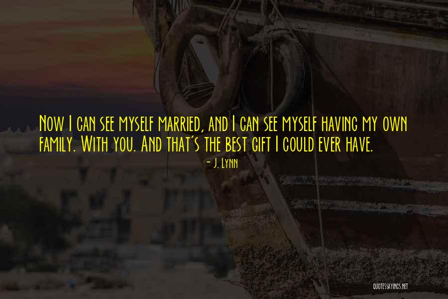 My Best Gift Ever Quotes By J. Lynn