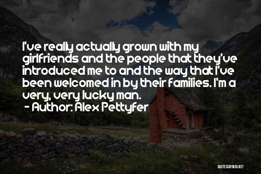 My Best Girlfriends Quotes By Alex Pettyfer