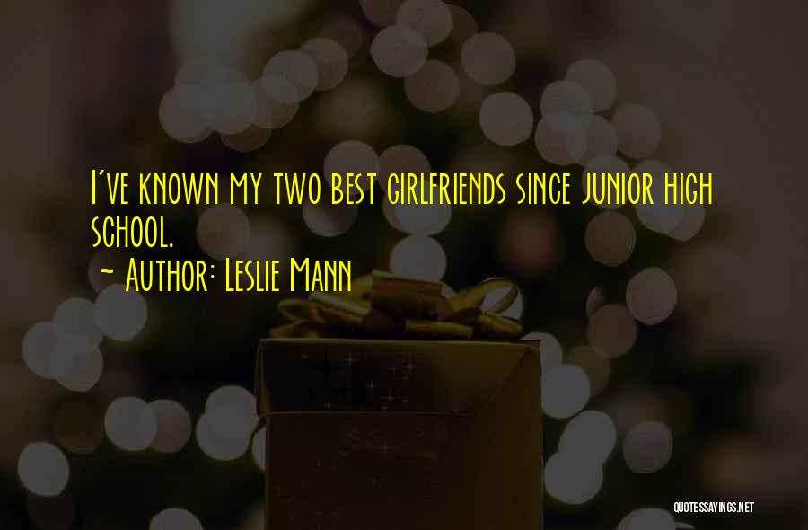 My Best Girlfriends Quotes By Leslie Mann