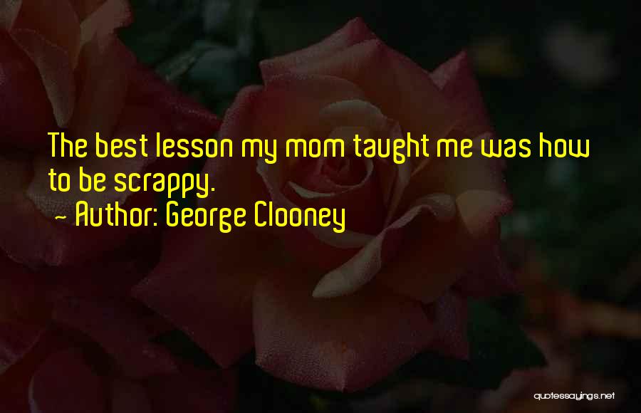 My Best Mom Quotes By George Clooney