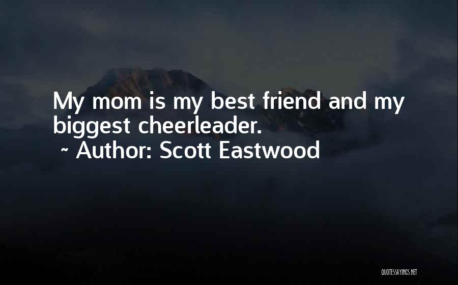 My Best Mom Quotes By Scott Eastwood