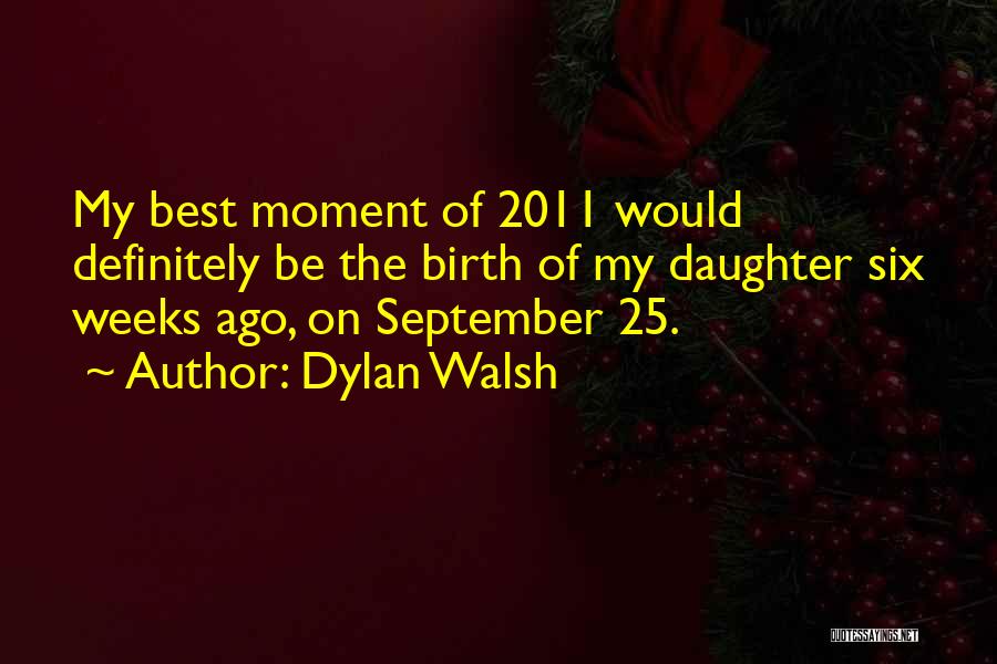 My Best Moment Quotes By Dylan Walsh