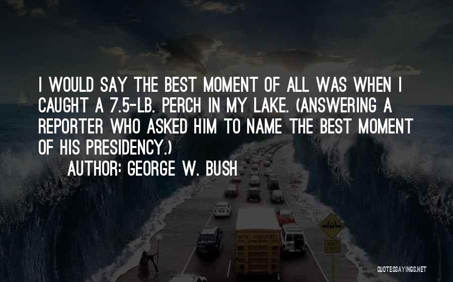 My Best Moment Quotes By George W. Bush