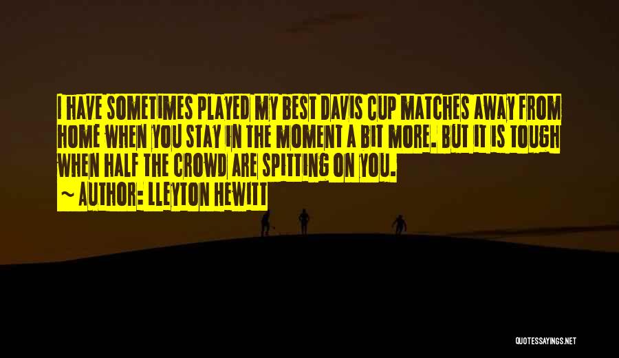 My Best Moment Quotes By Lleyton Hewitt