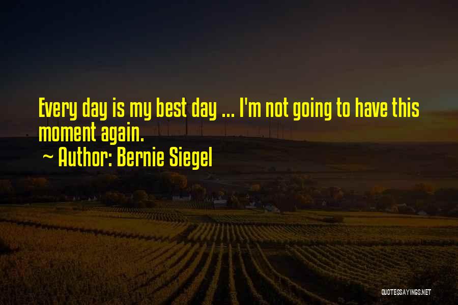 My Best Moments Quotes By Bernie Siegel