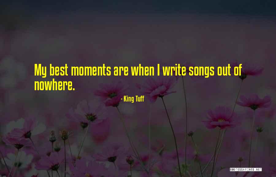 My Best Moments Quotes By King Tuff