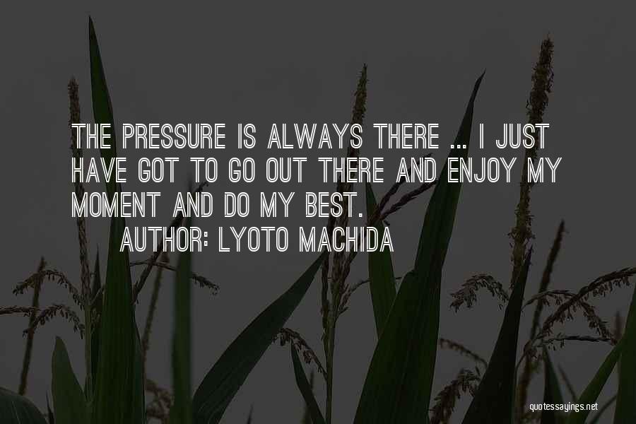 My Best Moments Quotes By Lyoto Machida