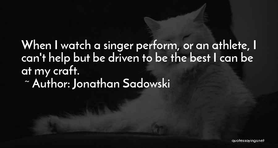 My Best Singer Quotes By Jonathan Sadowski