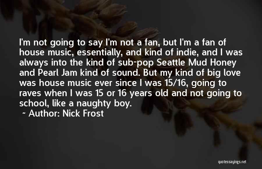 My Big Boy Quotes By Nick Frost My Big Boy Quotes By Nick Frost