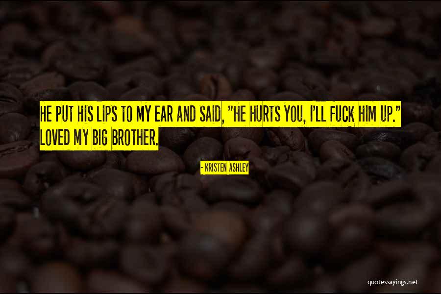 My Big Brother Quotes By Kristen Ashley My Big Brother Quotes By Kristen Ashley