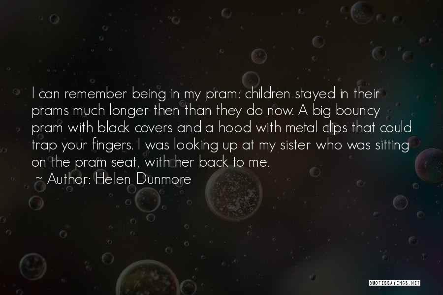My Big Sister Quotes By Helen Dunmore